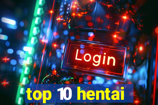 top 10 hentai